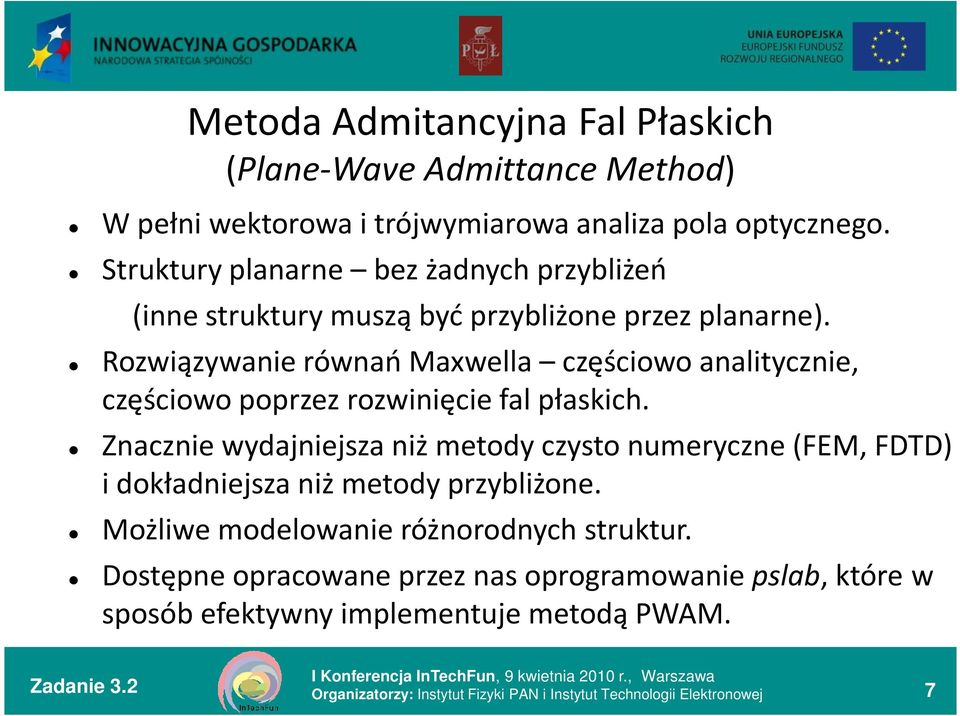 Rozwiązywanie równań Maxwella częściowo analitycznie, częściowo poprzez rozwinięcie fal płaskich.