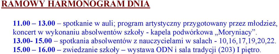 wykonaniu absolwentów szkoły - kapela podwórkowa Moryniacy. 13.00-15.