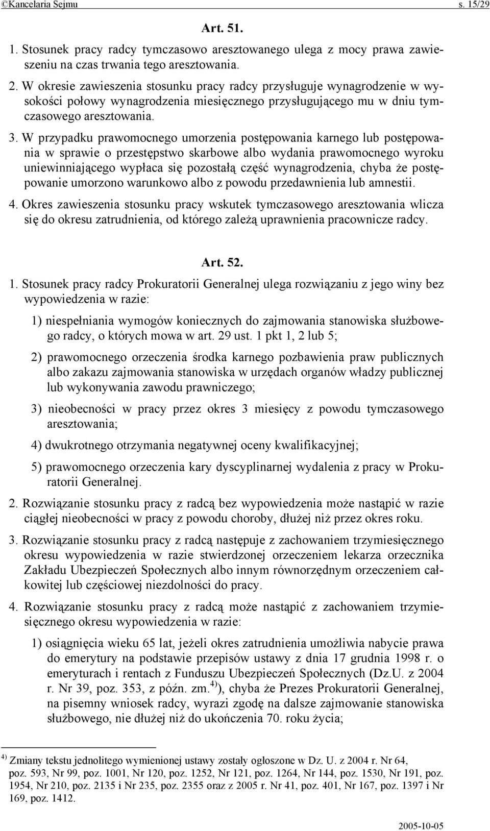 W przypadku prawomocnego umorzenia postępowania karnego lub postępowania w sprawie o przestępstwo skarbowe albo wydania prawomocnego wyroku uniewinniającego wypłaca się pozostałą część wynagrodzenia,