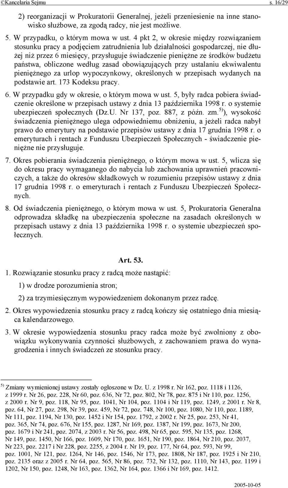 państwa, obliczone według zasad obowiązujących przy ustalaniu ekwiwalentu pieniężnego za urlop wypoczynkowy, określonych w przepisach wydanych na podstawie art. 173 Kodeksu pracy. 6.