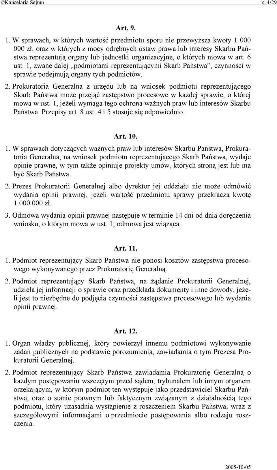 organizacyjne, o których mowa w art. 6 ust. 1, zwane dalej podmiotami reprezentującymi Skarb Państwa, czynności w sprawie podejmują organy tych podmiotów. 2.