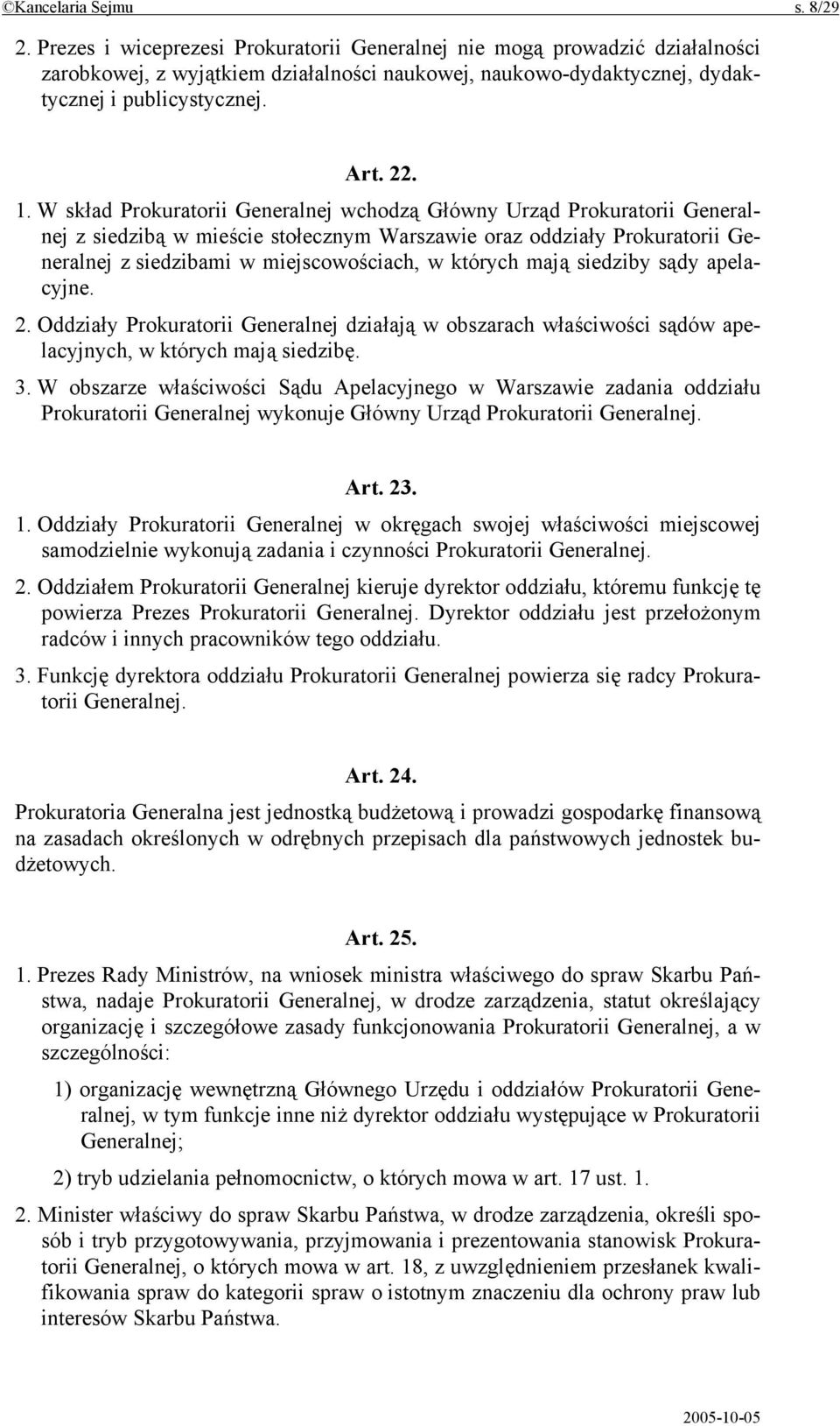 W skład Prokuratorii Generalnej wchodzą Główny Urząd Prokuratorii Generalnej z siedzibą w mieście stołecznym Warszawie oraz oddziały Prokuratorii Generalnej z siedzibami w miejscowościach, w których
