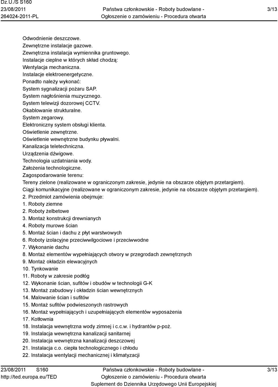 Elektroniczny system obsługi klienta. Oświetlenie zewnętrzne. Oświetlenie wewnętrzne budynku pływalni. Kanalizacja teletechniczna. Urządzenia dźwigowe. Technologia uzdatniania wody.