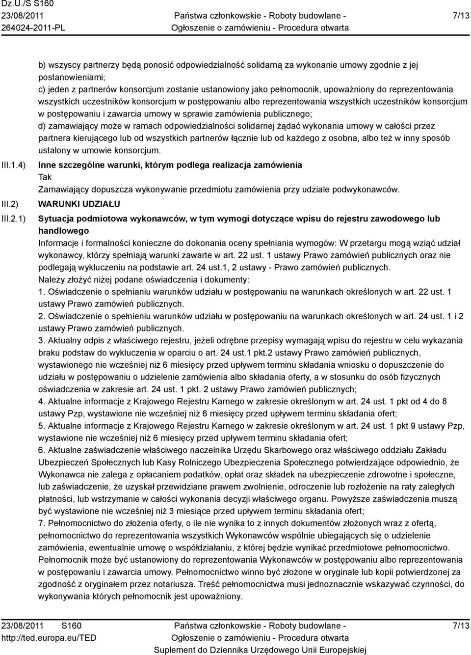 1) b) wszyscy partnerzy będą ponosić odpowiedzialność solidarną za wykonanie umowy zgodnie z jej postanowieniami; c) jeden z partnerów konsorcjum zostanie ustanowiony jako pełnomocnik, upoważniony do