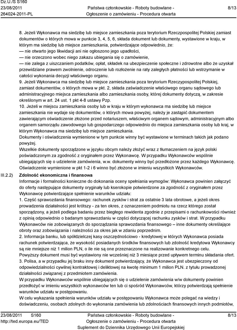 kraju, w którym ma siedzibę lub miejsce zamieszkania, potwierdzające odpowiednio, że: nie otwarto jego likwidacji ani nie ogłoszono jego upadłości, nie orzeczono wobec niego zakazu ubiegania się o