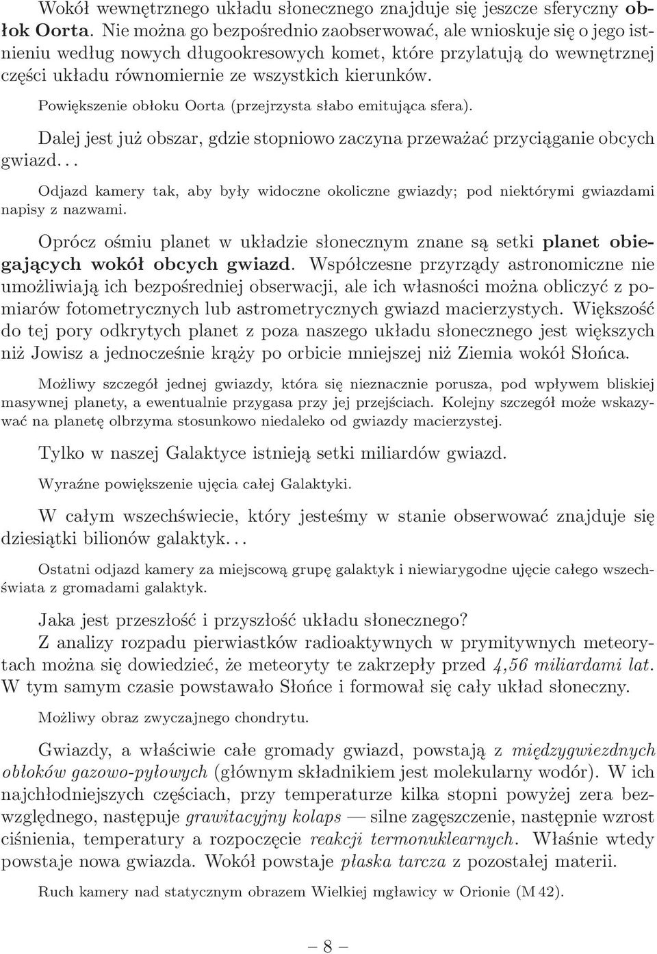 Powiększenie obłoku Oorta (przejrzysta słabo emitująca sfera). Dalej jest już obszar, gdzie stopniowo zaczyna przeważać przyciąganie obcych gwiazd.