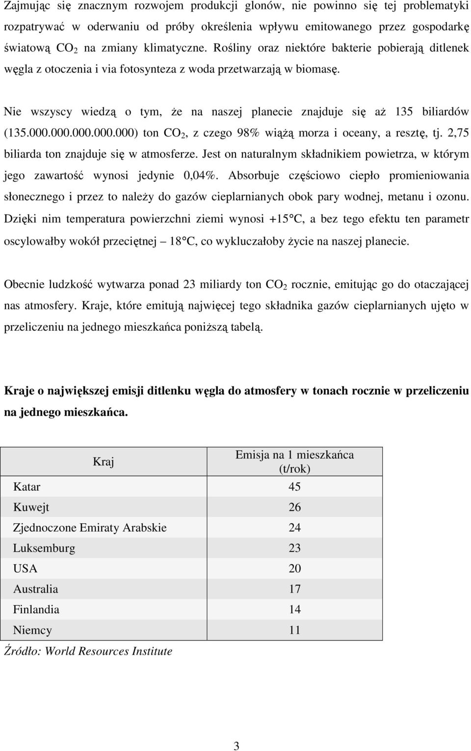 000.000.000.000.000) ton CO 2, z czego 98% wiąŝą morza i oceany, a resztę, tj. 2,75 biliarda ton znajduje się w atmosferze.