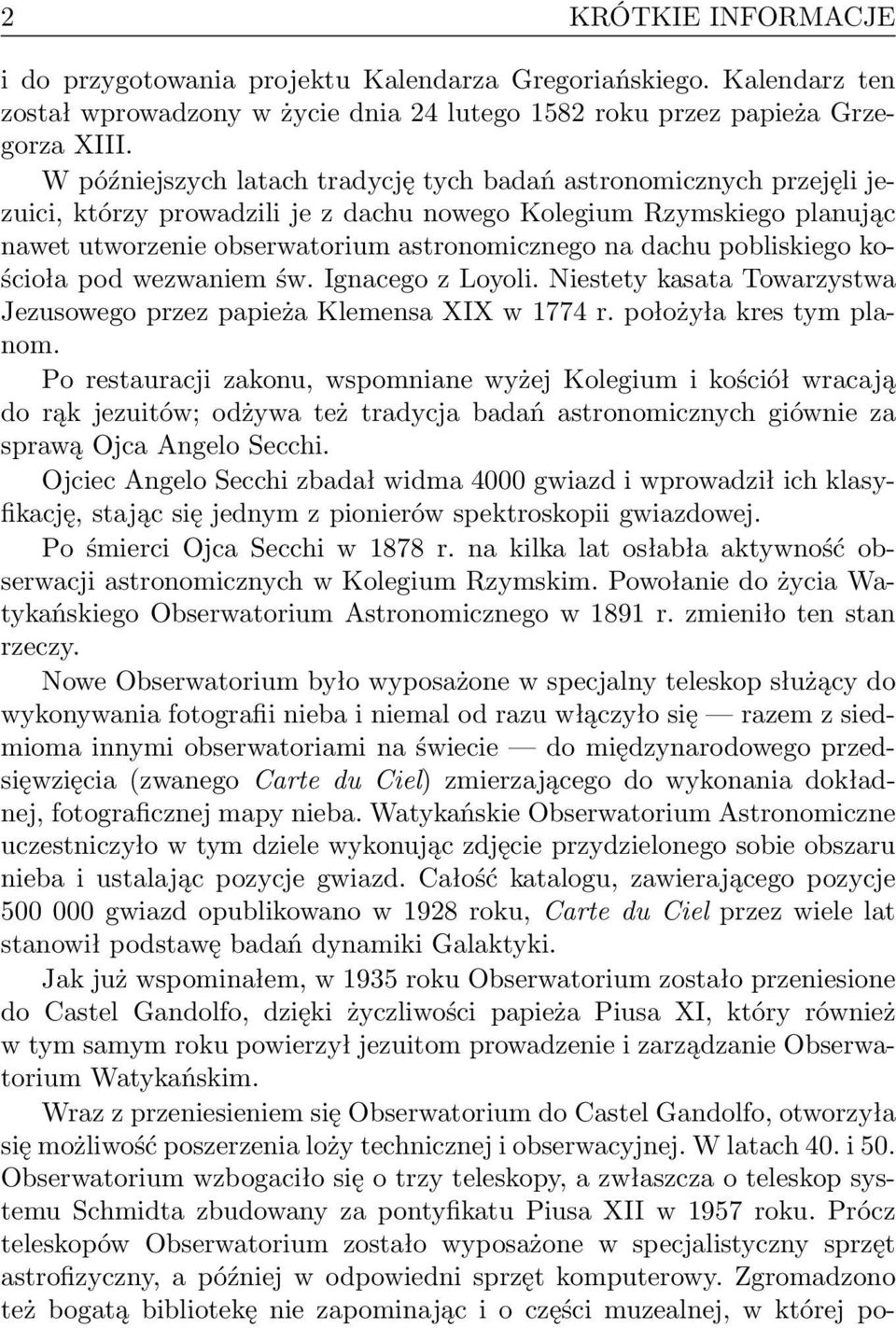 pobliskiego kościoła pod wezwaniem św. Ignacego z Loyoli. Niestety kasata Towarzystwa Jezusowego przez papieża Klemensa XIX w 1774 r. położyła kres tym planom.