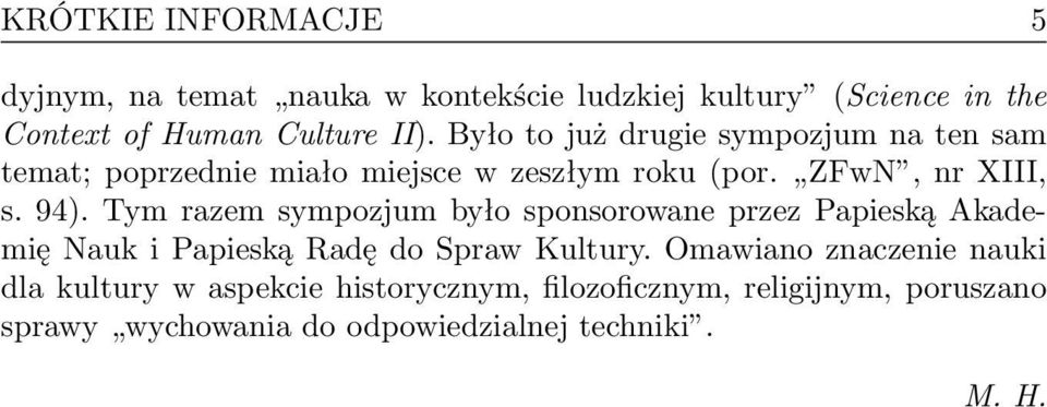 Tym razem sympozjum było sponsorowane przez Papieską Akademię Nauk i Papieską Radę do Spraw Kultury.