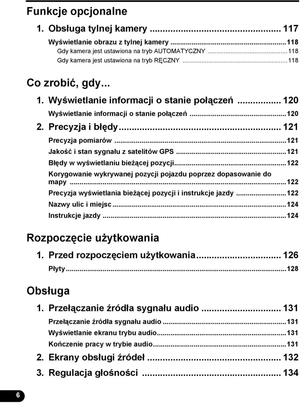 ..121 Jakość i stan sygnału z satelitów GPS...121 Błędy w wyświetlaniu bieżącej pozycji...122 Korygowanie wykrywanej pozycji pojazdu poprzez dopasowanie do mapy.