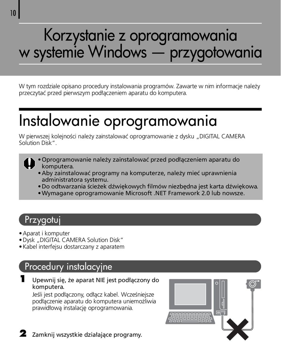 Instalowanie oprogramowania W pierwszej kolejności należy zainstalować oprogramowanie z dysku DIGITAL CAMERA Solution Disk. Oprogramowanie należy zainstalować przed podłączeniem aparatu do komputera.