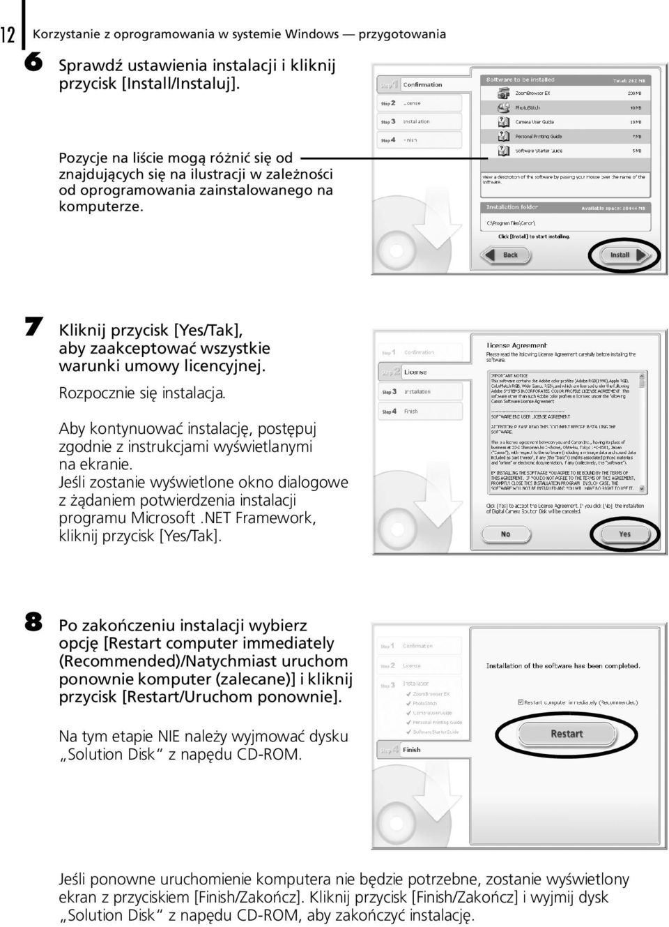 7 Kliknij przycisk [Yes/Tak], aby zaakceptować wszystkie warunki umowy licencyjnej. Rozpocznie się instalacja. Aby kontynuować instalację, postępuj zgodnie z instrukcjami wyświetlanymi na ekranie.