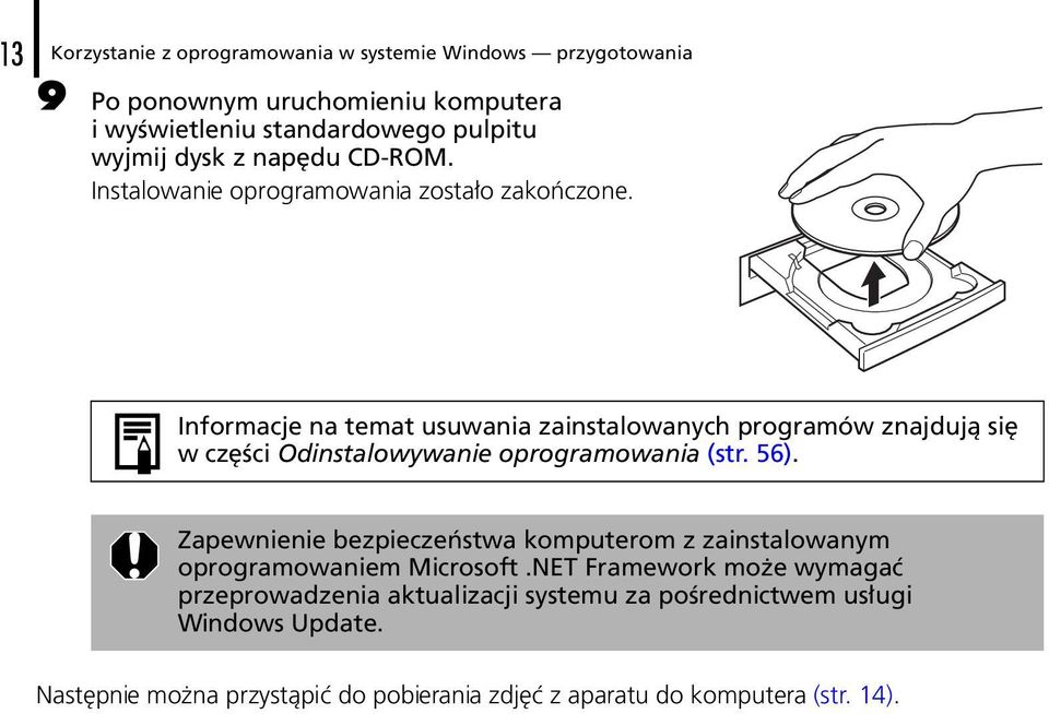 Informacje na temat usuwania zainstalowanych programów znajdują się w części Odinstalowywanie oprogramowania (str. 56).