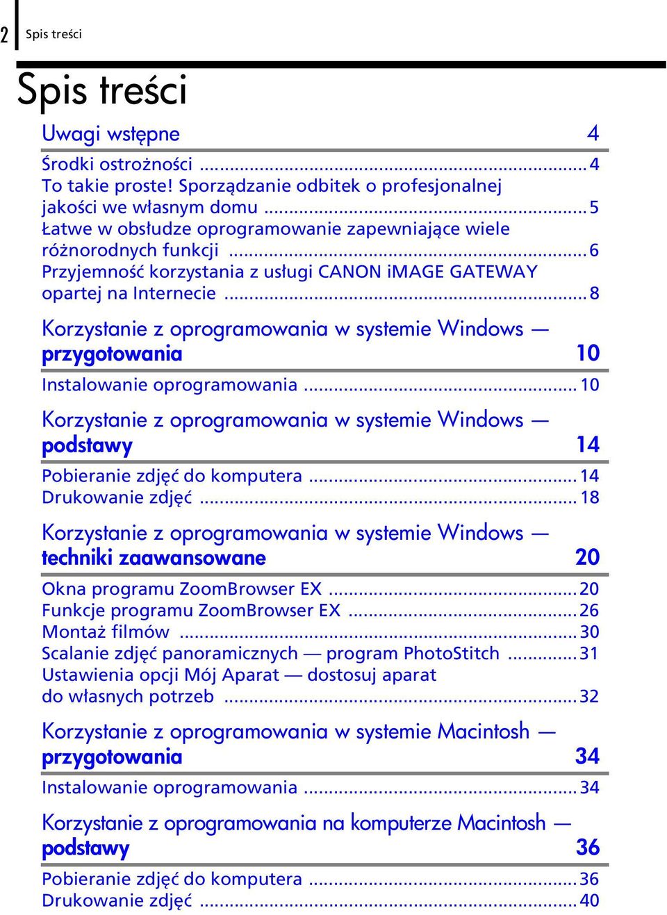 ..8 Korzystanie z oprogramowania w systemie Windows przygotowania 10 Instalowanie oprogramowania...10 Korzystanie z oprogramowania w systemie Windows podstawy 14 Pobieranie zdjęć do komputera.