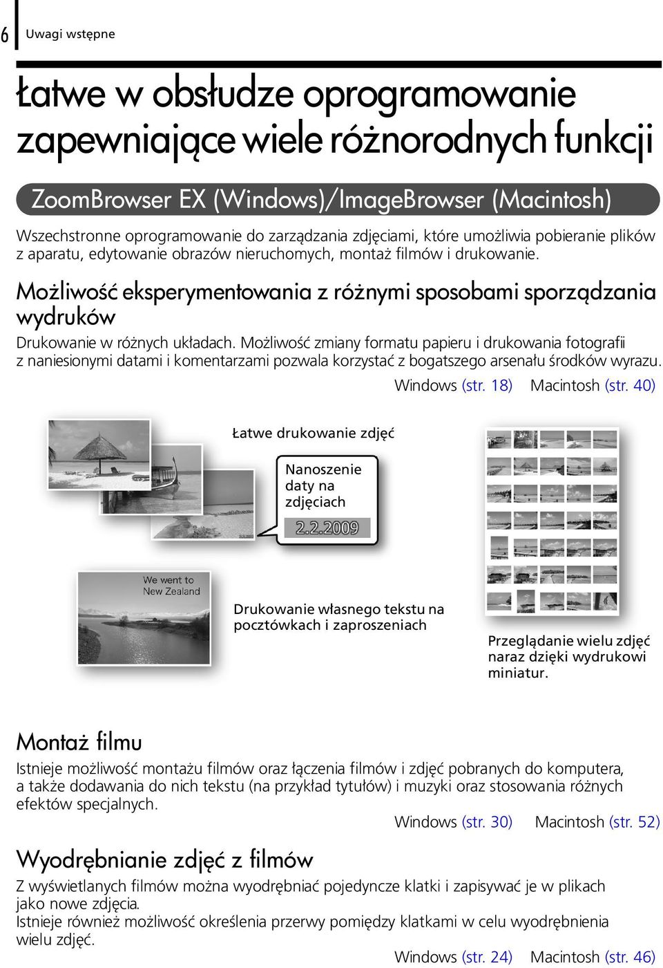 Możliwość zmiany formatu papieru i drukowania fotografii z naniesionymi datami i komentarzami pozwala korzystać z bogatszego arsenału środków wyrazu. Windows (str. 18) Macintosh (str.