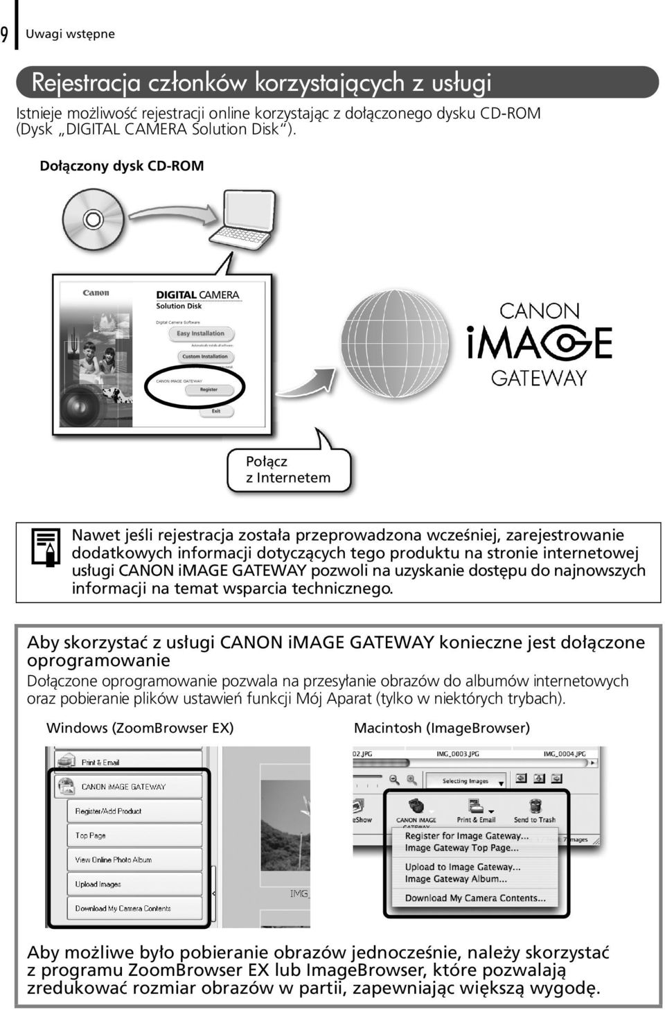 CANON image GATEWAY pozwoli na uzyskanie dostępu do najnowszych informacji na temat wsparcia technicznego.