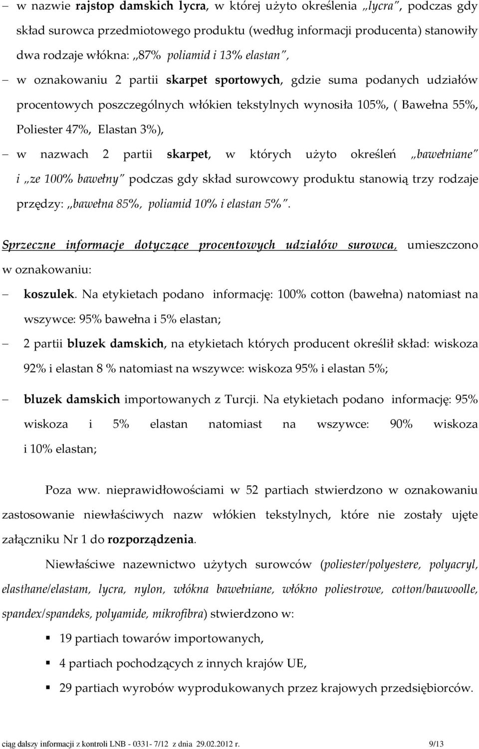 partii skarpet, w których użyto określeń bawełniane i ze 100% bawełny podczas gdy skład surowcowy produktu stanowią trzy rodzaje przędzy: bawełna 85%, poliamid 10% i elastan 5%.