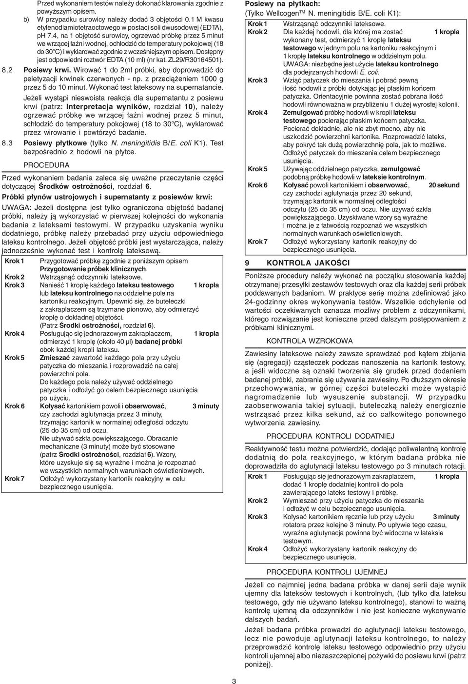 Dostępny jest opowieni roztwór EDTA (10 ml) (nr kt. ZL29/R30164501). 8.2 Posiewy krwi. Wirowć 1 o 2ml próki, y oprowzić o peletyzji krwinek zerwonyh - np. z przeiążeniem 1000 g przez 5 o 10 minut.