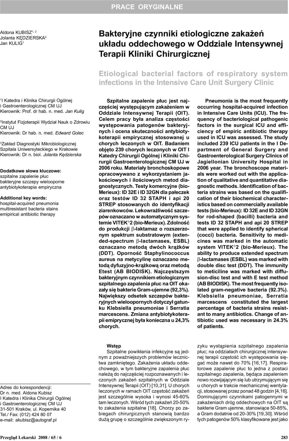 Jan Kulig 2 Instytut Fizjoterapii Wydzia³ Nauk o Zdrowiu CM UJ Kierownik: Dr hab. n. med. Edward Golec 3 Zak³ad Diagnostyki Mikrobiologicznej Szpitala Uniwersyteckiego w Krakowie Kierownik: Dr n.