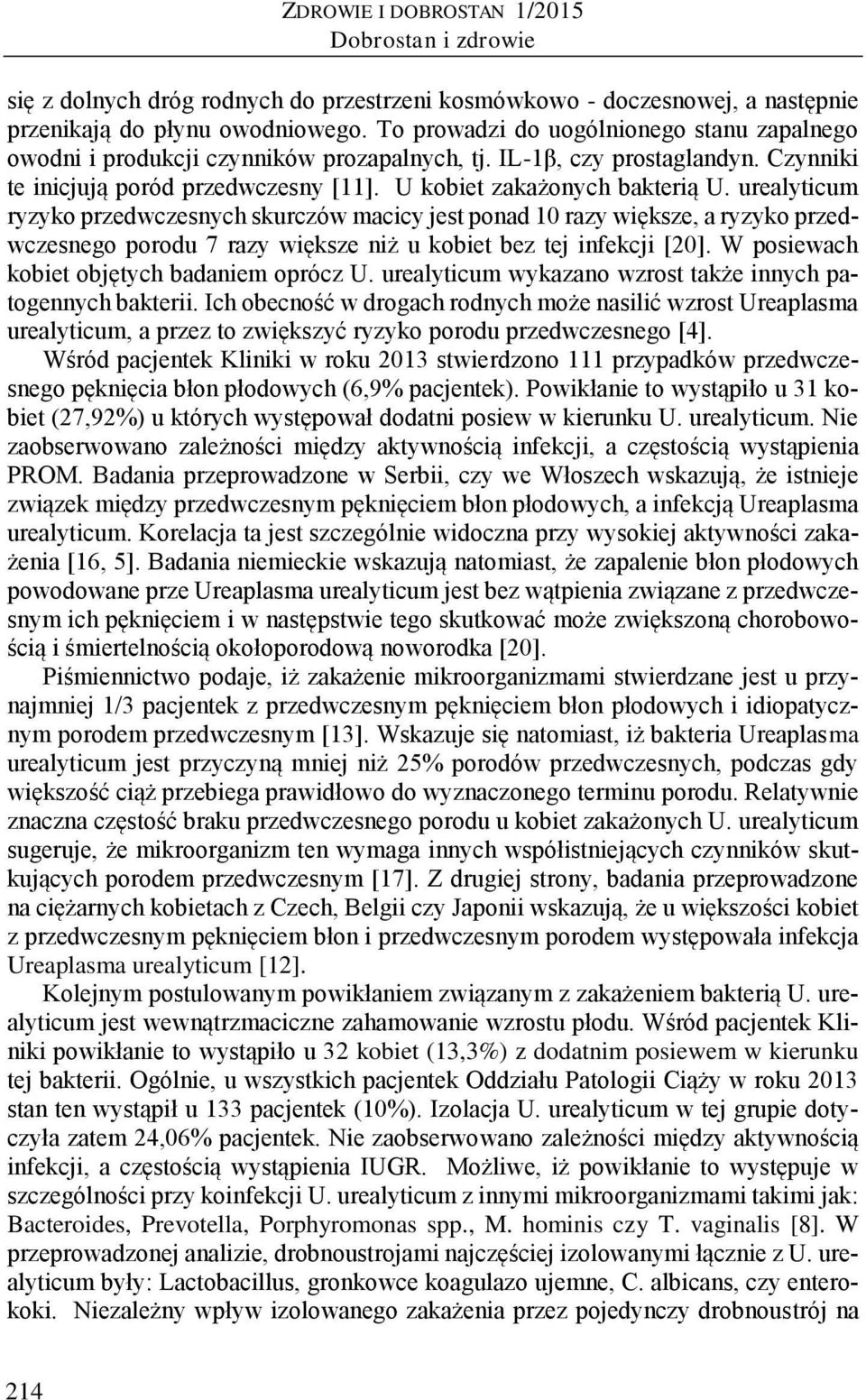 urealyticum ryzyko przedwczesnych skurczów macicy jest ponad 10 razy większe, a ryzyko przedwczesnego porodu 7 razy większe niż u kobiet bez tej infekcji [20].