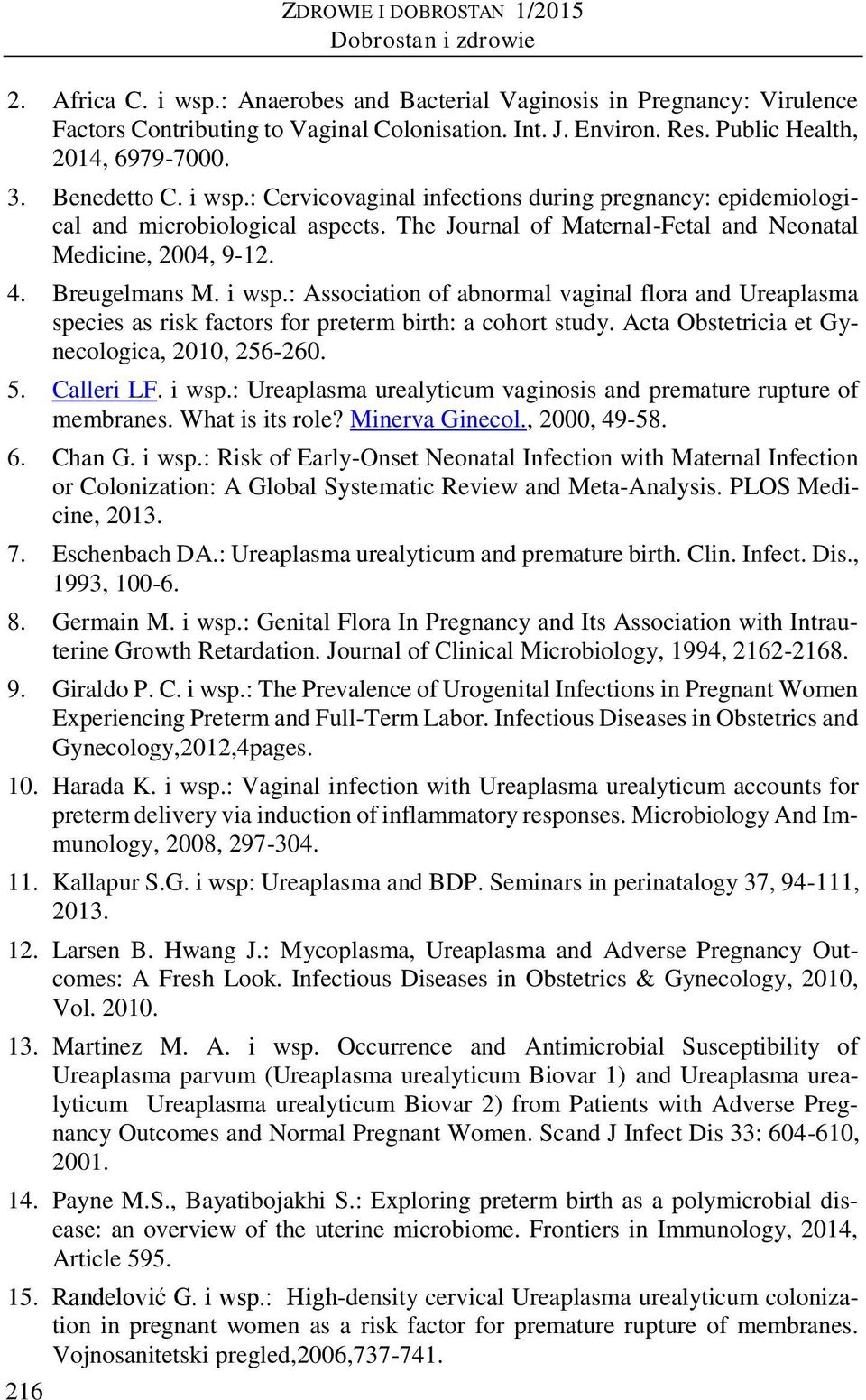 The Journal of Maternal-Fetal and Neonatal Medicine, 2004, 9-12. 4. Breugelmans M. i wsp.