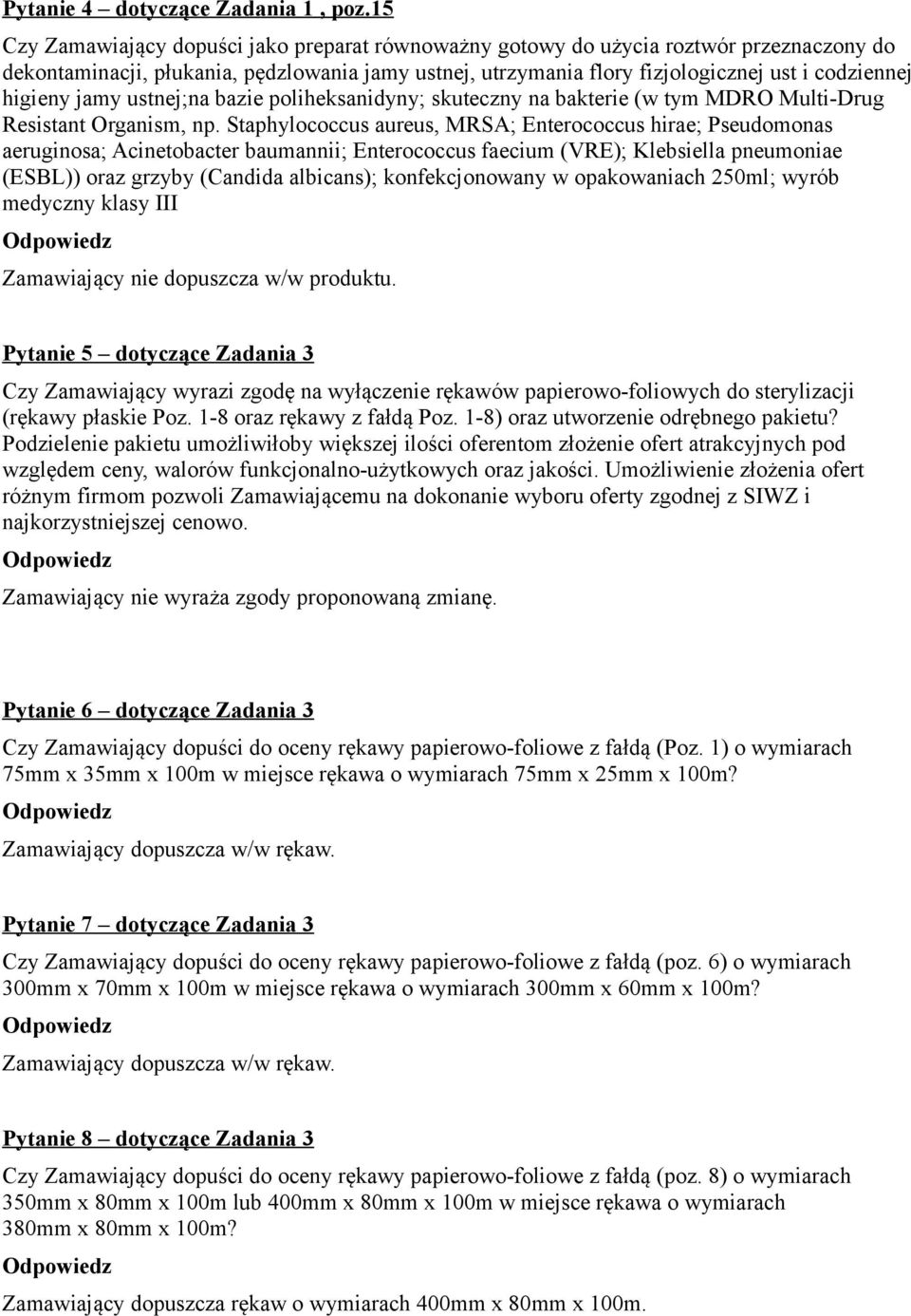 higieny jamy ustnej;na bazie poliheksanidyny; skuteczny na bakterie (w tym MDRO Multi-Drug Resistant Organism, np.