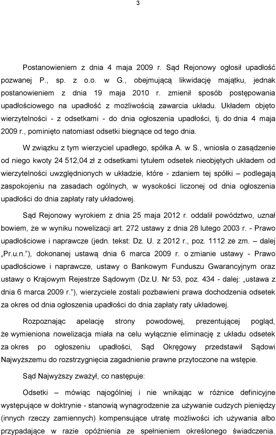 , pominięto natomiast odsetki biegnące od tego dnia. W związku z tym wierzyciel upadłego, spółka A. w S.