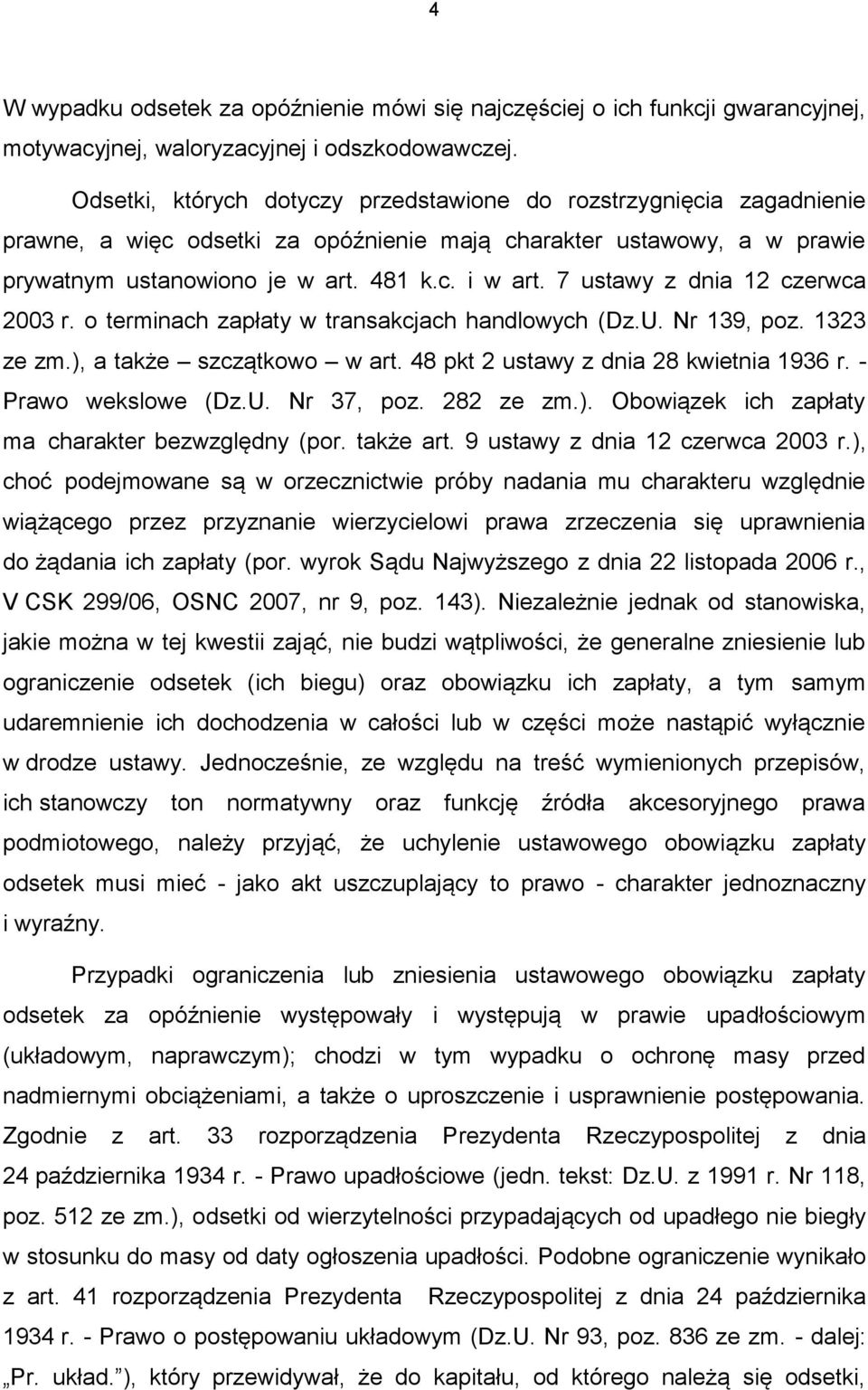 7 ustawy z dnia 12 czerwca 2003 r. o terminach zapłaty w transakcjach handlowych (Dz.U. Nr 139, poz. 1323 ze zm.), a także szczątkowo w art. 48 pkt 2 ustawy z dnia 28 kwietnia 1936 r.