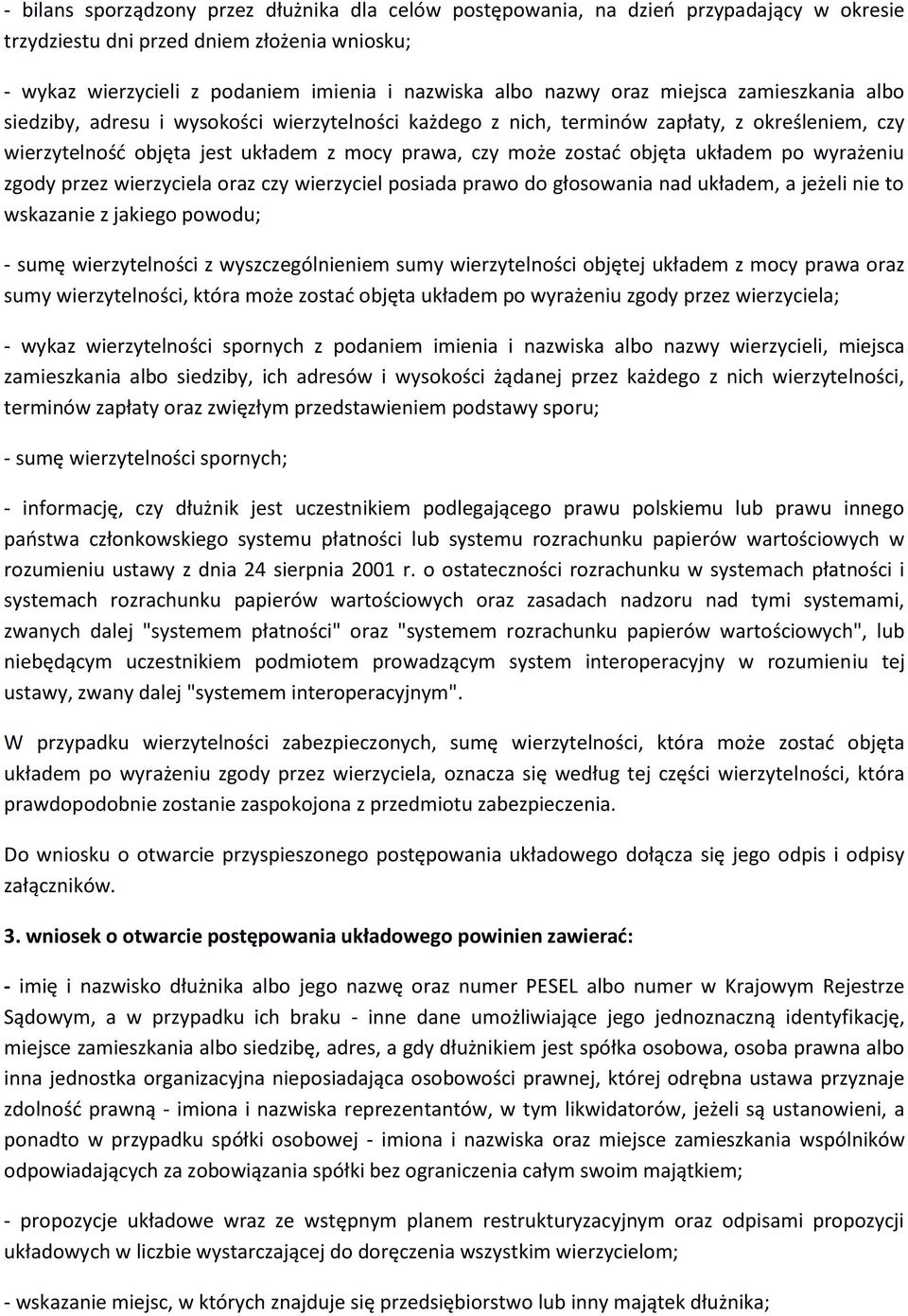 układem po wyrażeniu zgody przez wierzyciela oraz czy wierzyciel posiada prawo do głosowania nad układem, a jeżeli nie to wskazanie z jakiego powodu; - sumę wierzytelności z wyszczególnieniem sumy