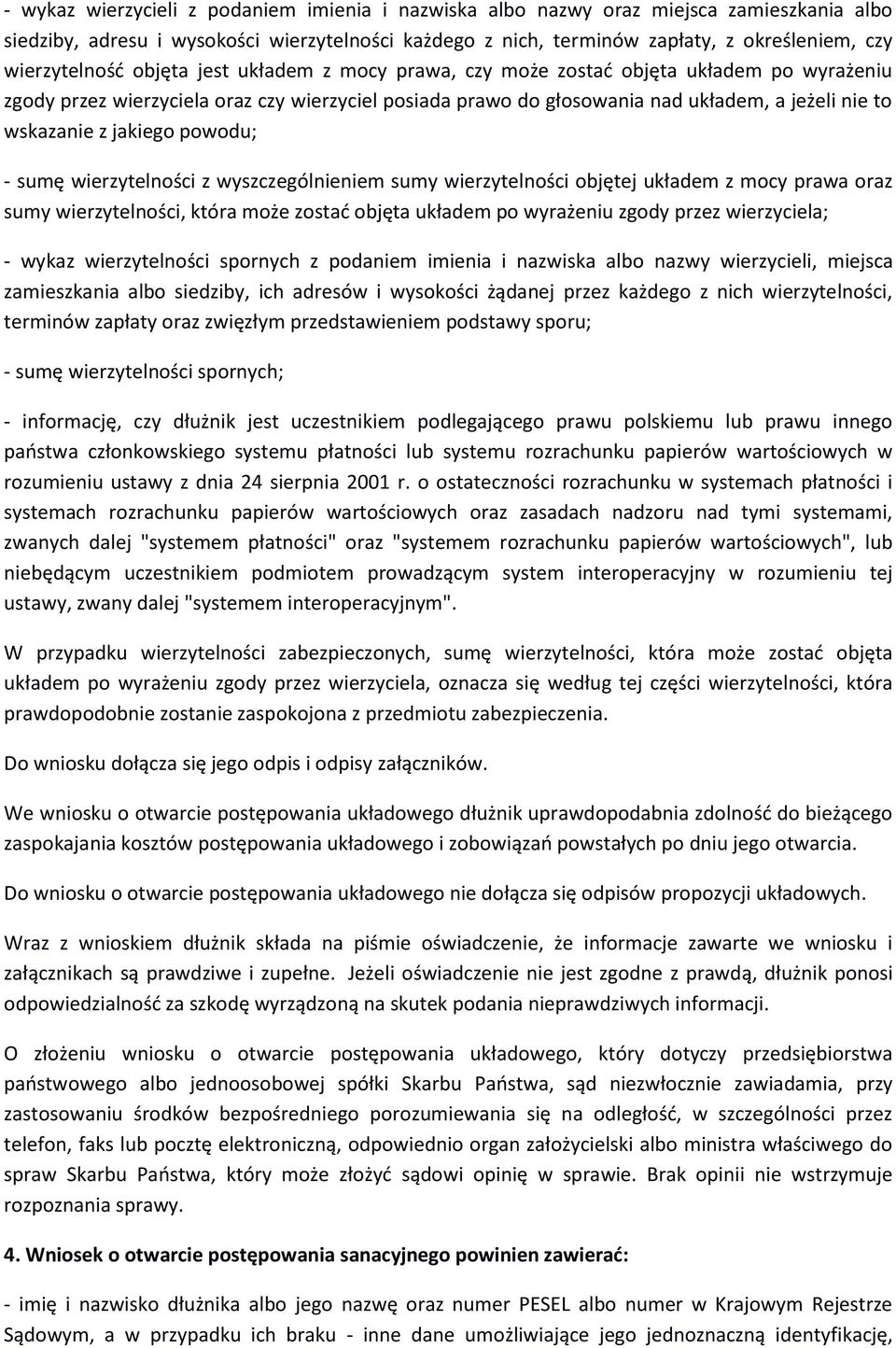 wskazanie z jakiego powodu; - sumę wierzytelności z wyszczególnieniem sumy wierzytelności objętej układem z mocy prawa oraz sumy wierzytelności, która może zostać objęta układem po wyrażeniu zgody