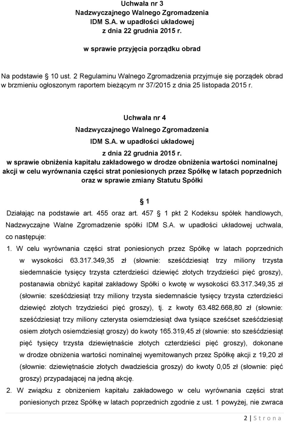 Uchwała nr 4 w sprawie obniżenia kapitału zakładowego w drodze obniżenia wartości nominalnej akcji w celu wyrównania części strat poniesionych przez Spółkę w latach poprzednich oraz w sprawie zmiany