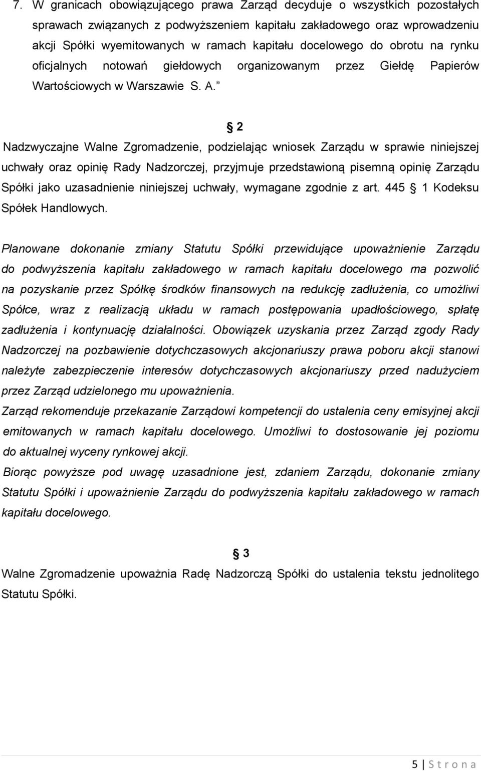 2 Nadzwyczajne Walne Zgromadzenie, podzielając wniosek Zarządu w sprawie niniejszej uchwały oraz opinię Rady Nadzorczej, przyjmuje przedstawioną pisemną opinię Zarządu Spółki jako uzasadnienie