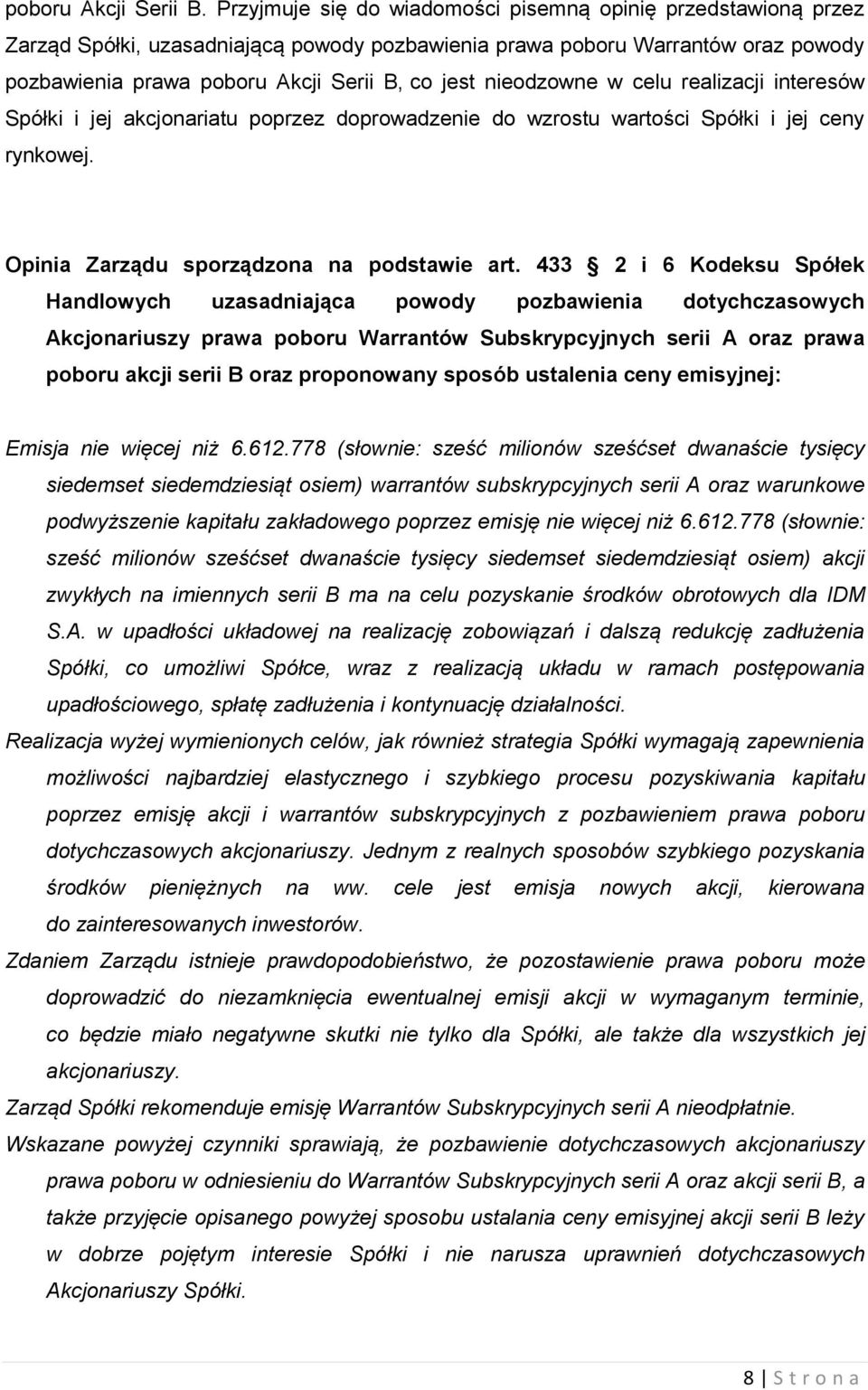 nieodzowne w celu realizacji interesów Spółki i jej akcjonariatu poprzez doprowadzenie do wzrostu wartości Spółki i jej ceny rynkowej. Opinia Zarządu sporządzona na podstawie art.