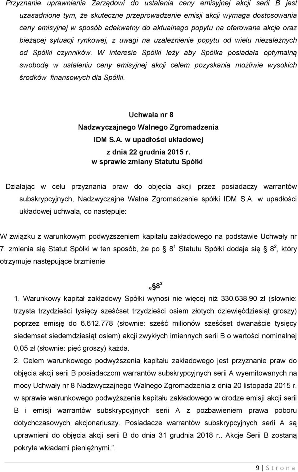 W interesie Spółki leży aby Spółka posiadała optymalną swobodę w ustaleniu ceny emisyjnej akcji celem pozyskania możliwie wysokich środków finansowych dla Spółki.