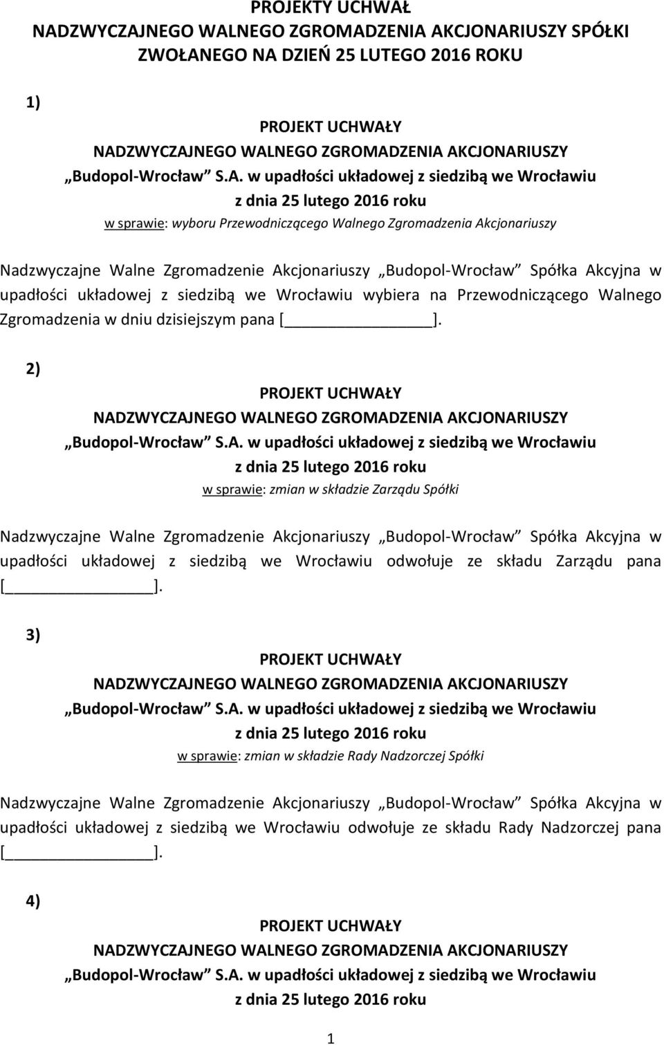 pana 2) w sprawie: zmian w składzie Zarządu Spółki upadłości układowej z siedzibą we Wrocławiu odwołuje ze składu Zarządu pana