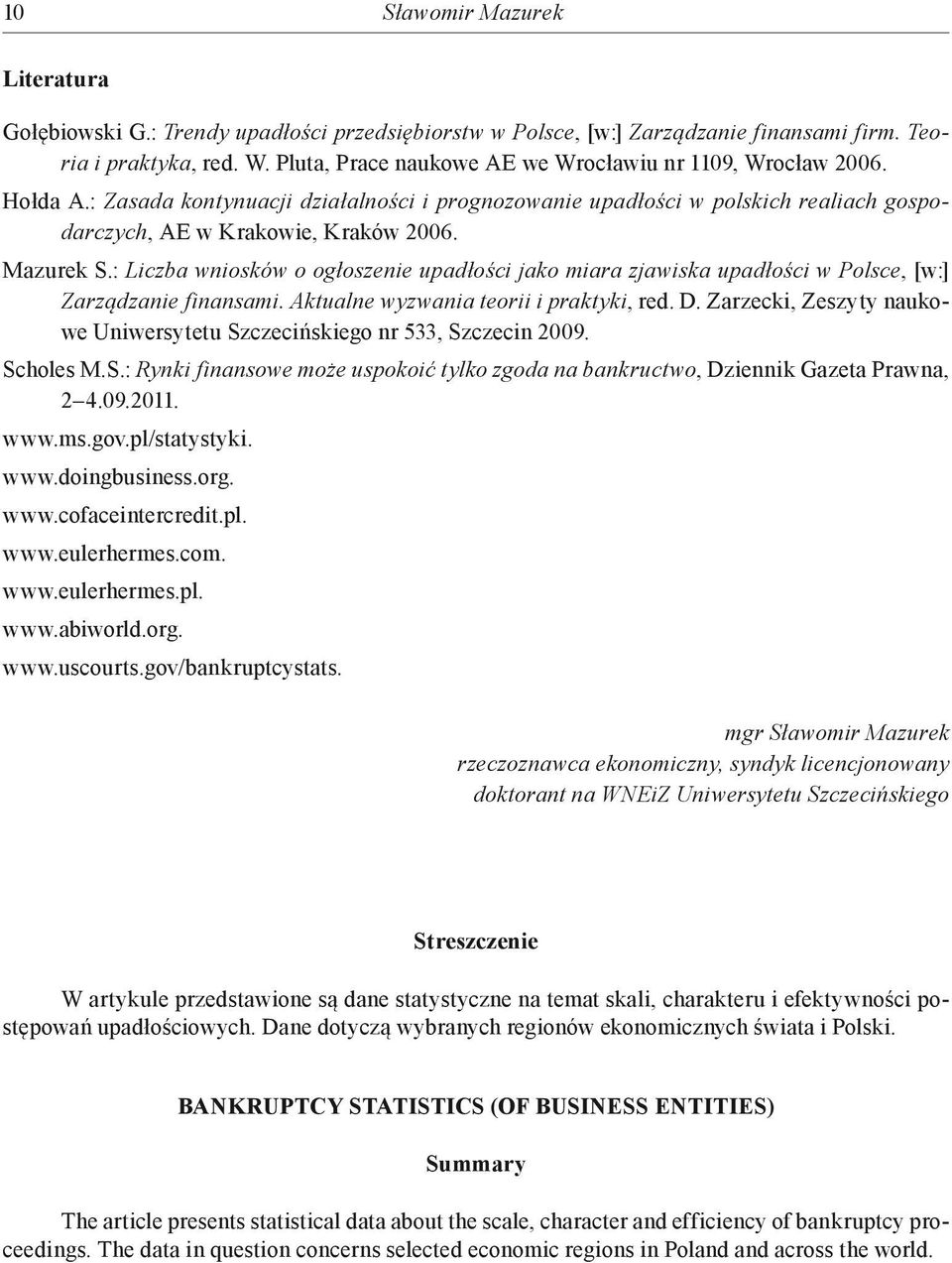 : Liczba wniosków o ogłoszenie jako miara zjawiska w Polsce, [w:] Zarządzanie finansami. Aktualne wyzwania teorii i praktyki, red. D.