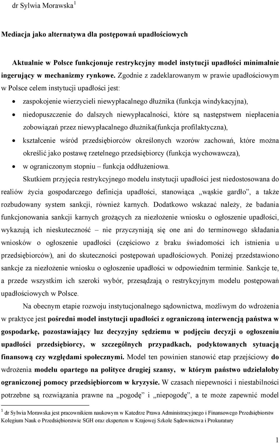 niewypłacalności, które są następstwem niepłacenia zobowiązań przez niewypłacalnego dłużnika(funkcja profilaktyczna), kształcenie wśród przedsiębiorców określonych wzorów zachowań, które można