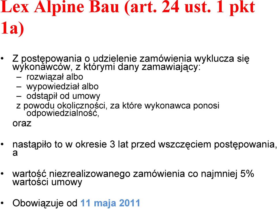 rozwiązał albo wypowiedział albo odstąpił od umowy z powodu okoliczności, za które wykonawca ponosi