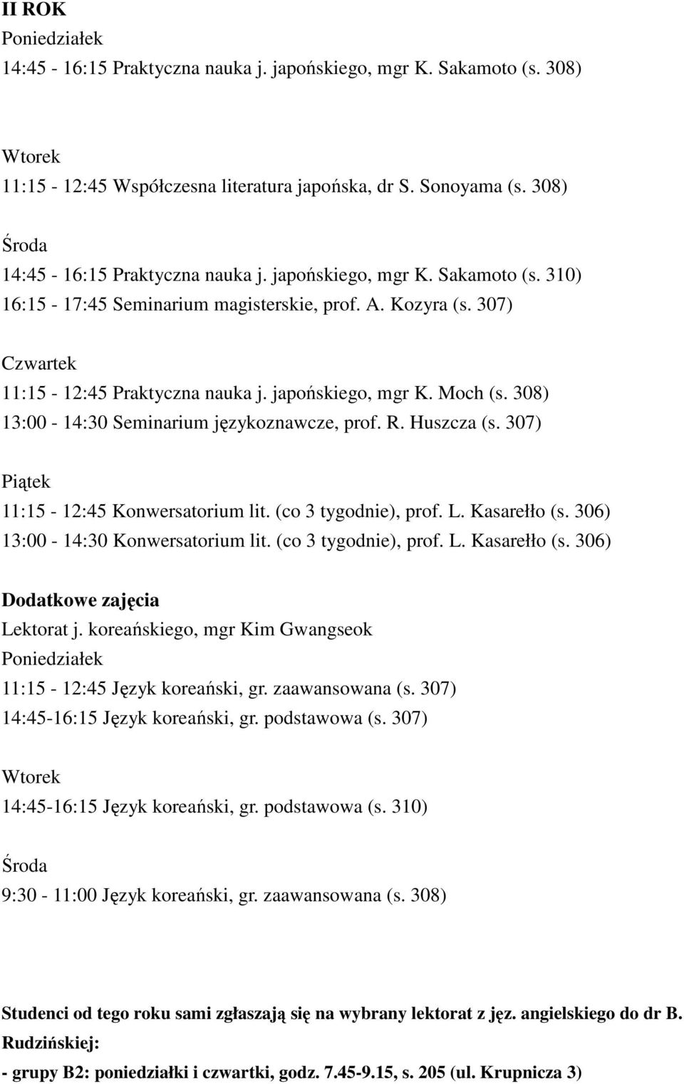 (co 3 tygodnie), prof. L. Kasarełło (s. 306) 13:00-14:30 Konwersatorium lit. (co 3 tygodnie), prof. L. Kasarełło (s. 306) Dodatkowe zajęcia Lektorat j.
