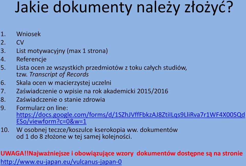 Zaświadczenie o wpisie na rok akademicki 2015/2016 8. Zaświadczenie o stanie zdrowia 9. Formularz on line: https://docs.google.