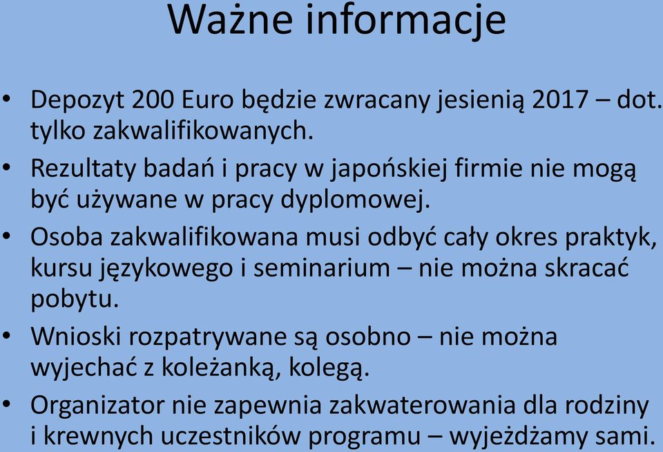 Osoba zakwalifikowana musi odbyć cały okres praktyk, kursu językowego i seminarium nie można skracać pobytu.