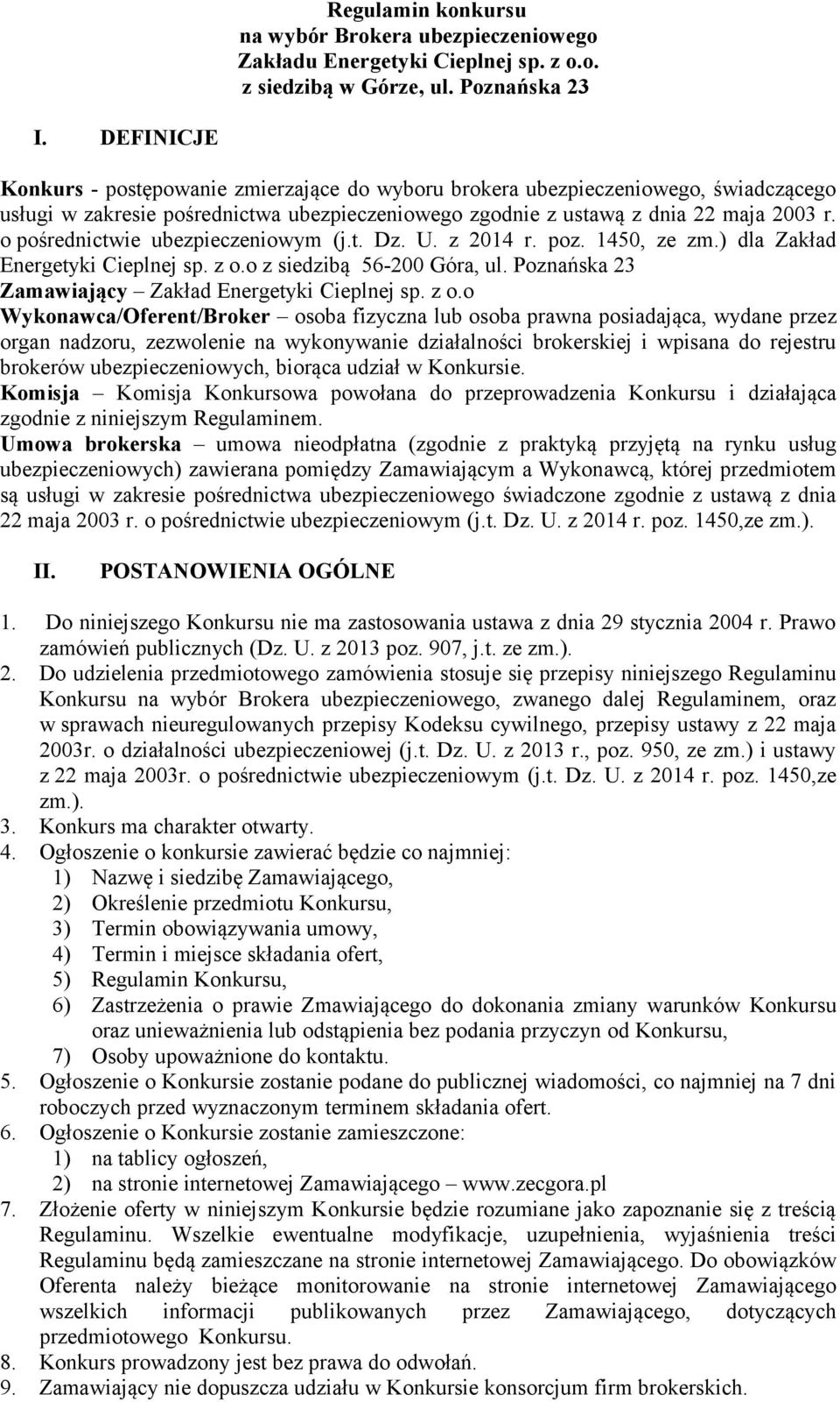 o pośrednictwie ubezpieczeniowym (j.t. Dz. U. z 2014 r. poz. 1450, ze zm.) dla Zakład Energetyki Cieplnej sp. z o.o z siedzibą 56-200 Góra, ul. Poznańska 23 Zamawiający Zakład Energetyki Cieplnej sp.