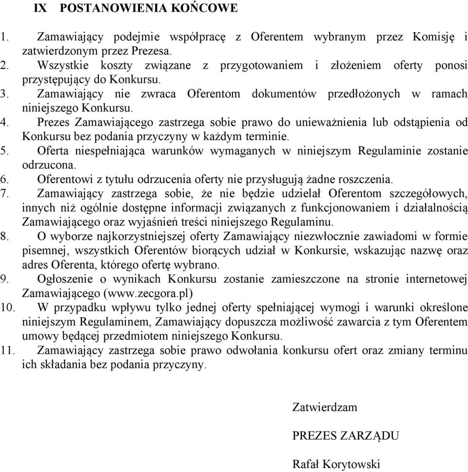 Prezes Zamawiającego zastrzega sobie prawo do unieważnienia lub odstąpienia od Konkursu bez podania przyczyny w każdym terminie. 5.