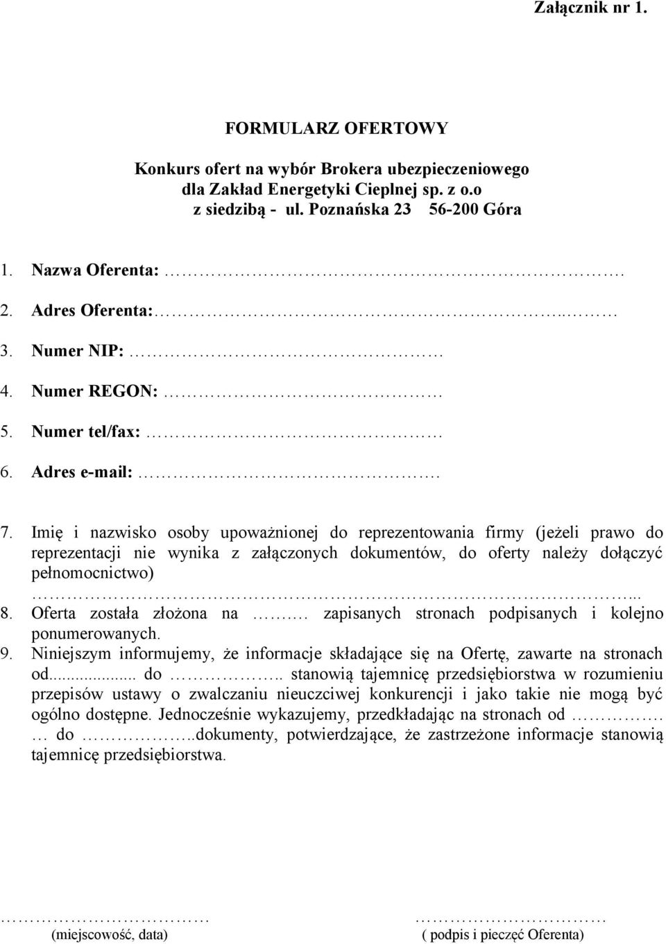 Imię i nazwisko osoby upoważnionej do reprezentowania firmy (jeżeli prawo do reprezentacji nie wynika z załączonych dokumentów, do oferty należy dołączyć pełnomocnictwo)... 8.