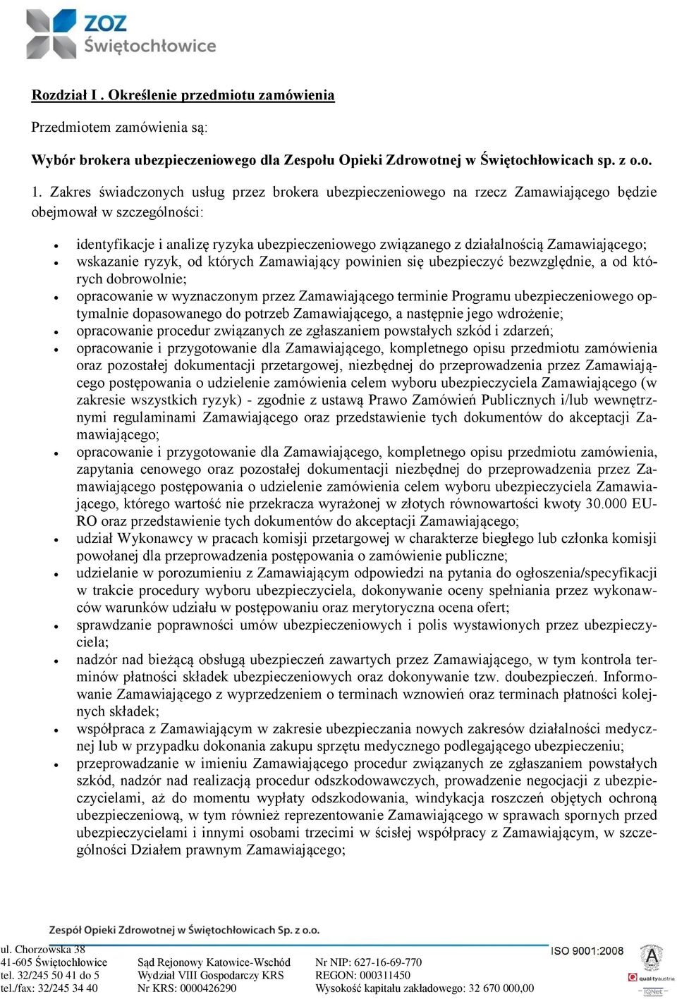 Zamawiającego; wskazanie ryzyk, od których Zamawiający powinien się ubezpieczyć bezwzględnie, a od których dobrowolnie; opracowanie w wyznaczonym przez Zamawiającego terminie Programu