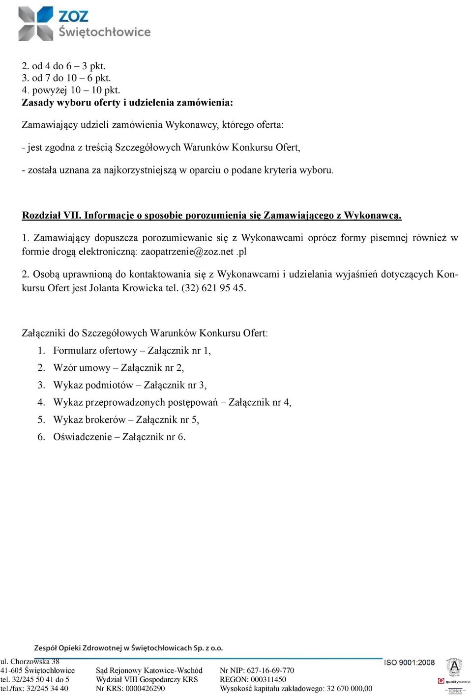 najkorzystniejszą w oparciu o podane kryteria wyboru. Rozdział VII. Informacje o sposobie porozumienia się Zamawiającego z Wykonawcą. 1.