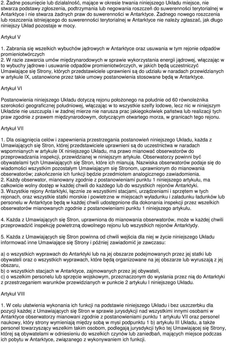 śadnego nowego roszczenia lub roszczenia istniejącego do suwerenności terytorialnej w Antarktyce nie naleŝy zgłaszać, jak długo niniejszy Układ pozostaje w mocy. Artykuł V 1.