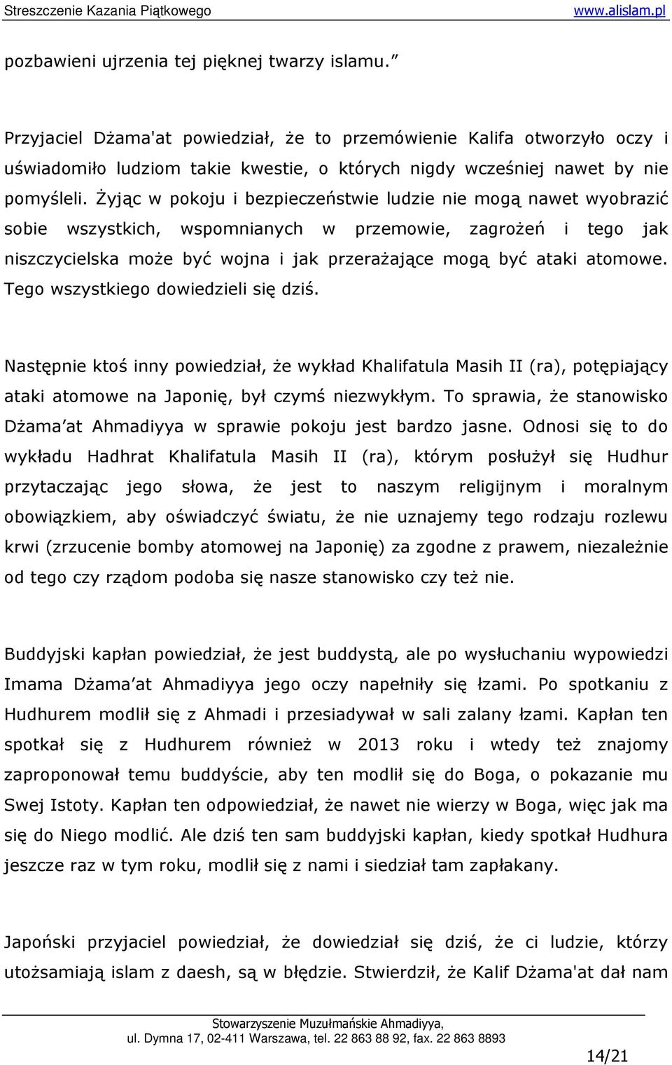 śyjąc w pokoju i bezpieczeństwie ludzie nie mogą nawet wyobrazić sobie wszystkich, wspomnianych w przemowie, zagroŝeń i tego jak niszczycielska moŝe być wojna i jak przeraŝające mogą być ataki