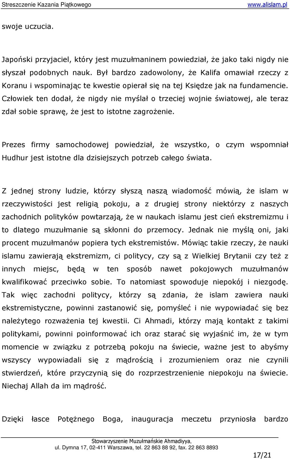 Człowiek ten dodał, Ŝe nigdy nie myślał o trzeciej wojnie światowej, ale teraz zdał sobie sprawę, Ŝe jest to istotne zagroŝenie.