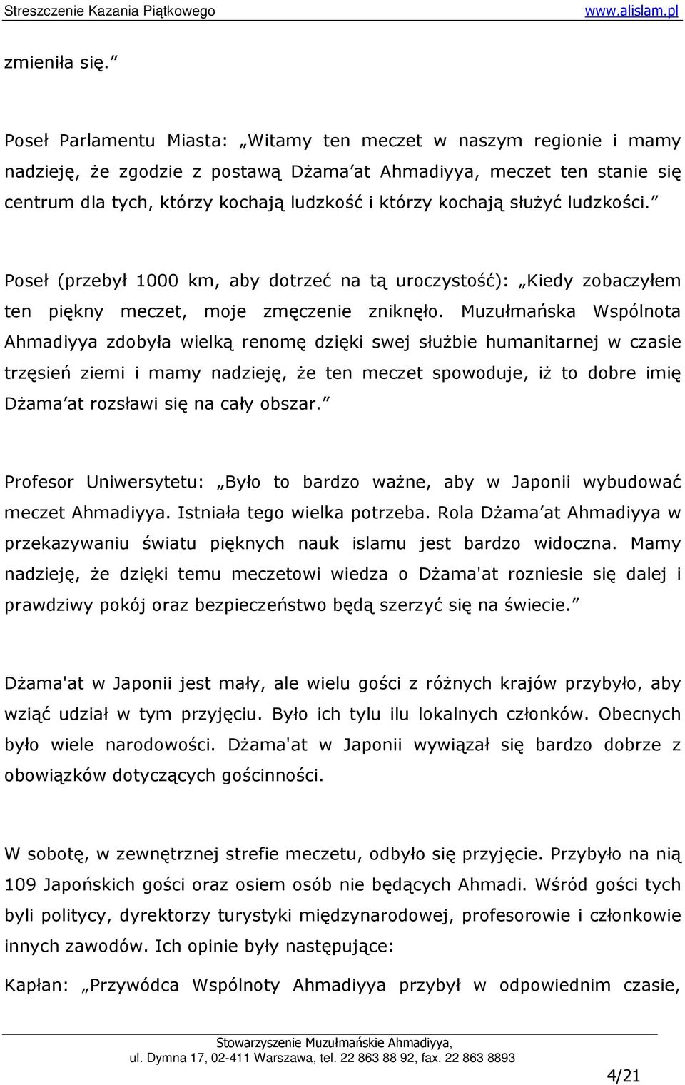 słuŝyć ludzkości. Poseł (przebył 1000 km, aby dotrzeć na tą uroczystość): Kiedy zobaczyłem ten piękny meczet, moje zmęczenie zniknęło.